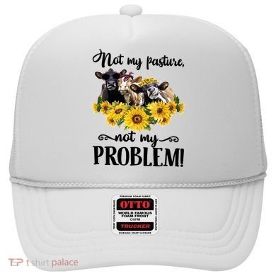 Cow Sunflowers Not My Pasture Not My Problem Hat