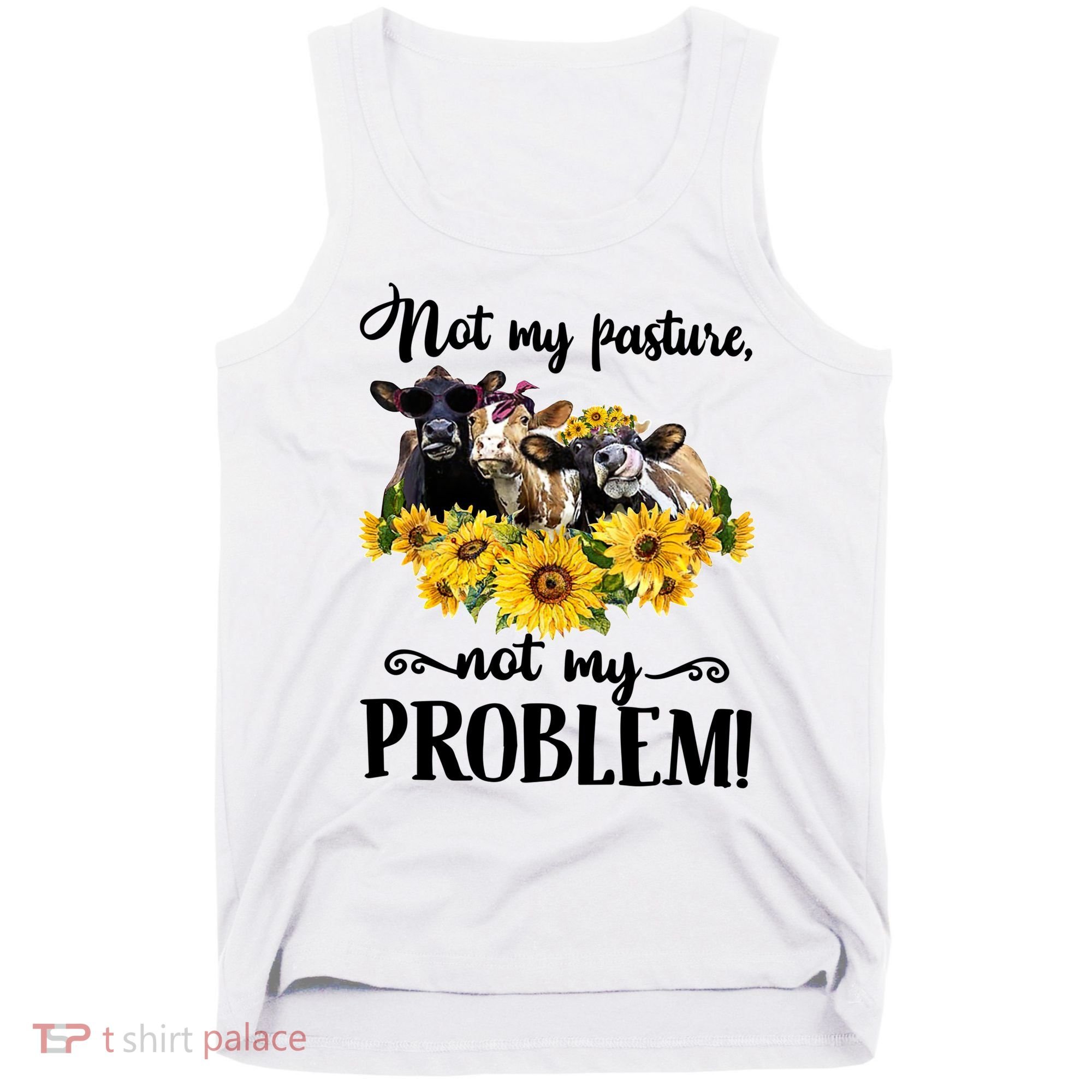 Cow Sunflowers Not My Pasture Not My Problem Tank Top