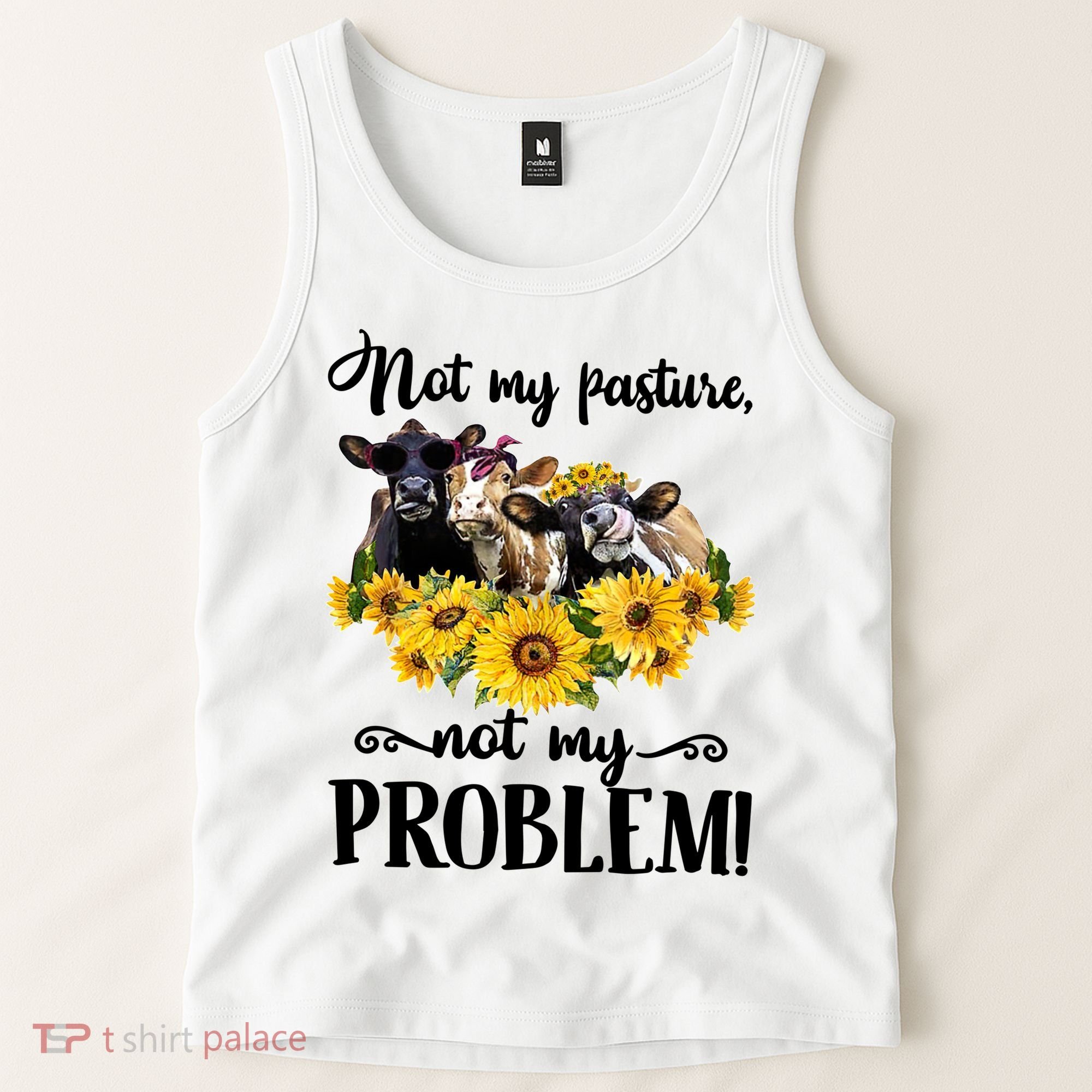 Cow Sunflowers Not My Pasture Not My Problem Tank Top