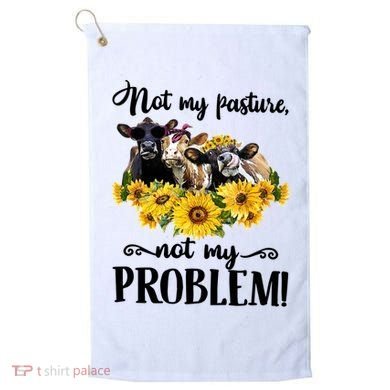 Cow Sunflowers Not My Pasture Not My Problem Golf Towel