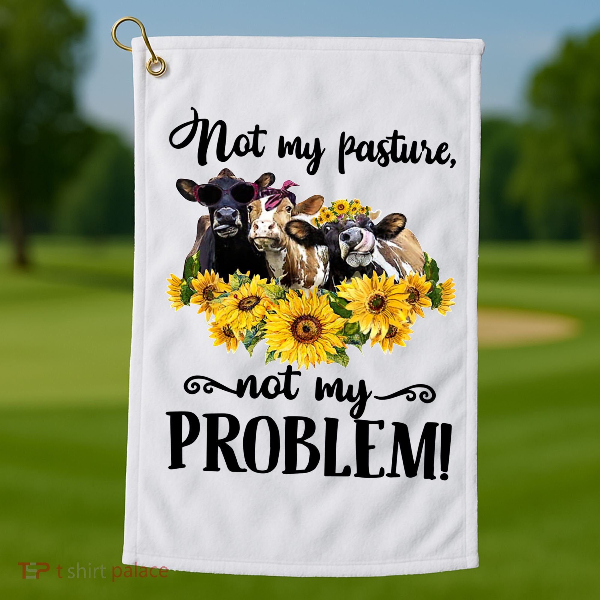 Cow Sunflowers Not My Pasture Not My Problem Golf Towel