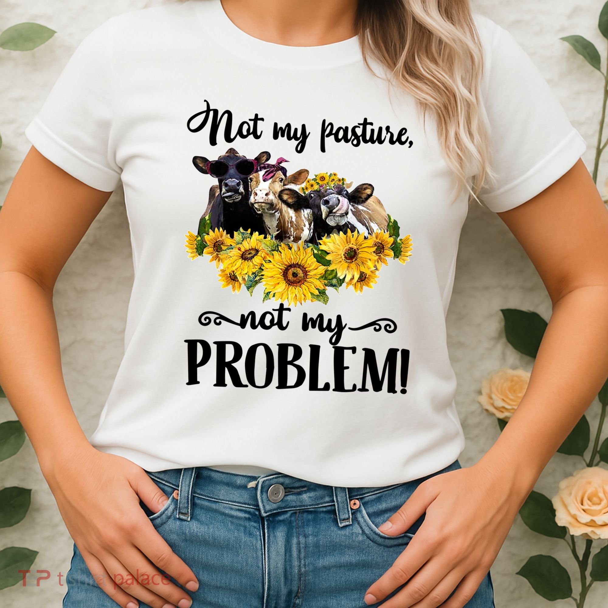 Cow Sunflowers Not My Pasture Not My Problem Women's T-Shirt