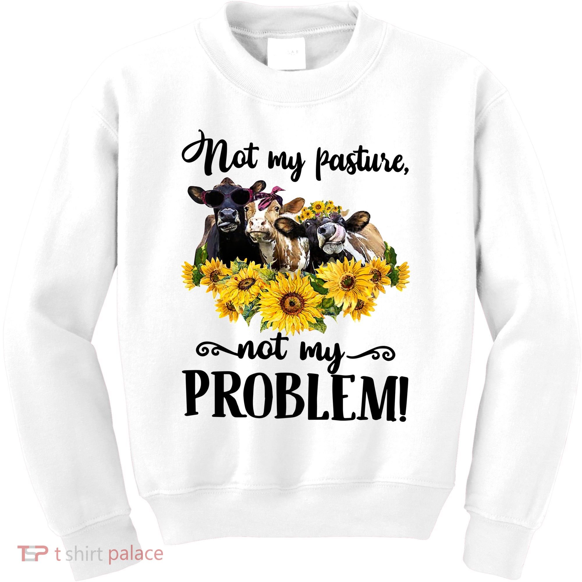 Cow Sunflowers Not My Pasture Not My Problem Kids Sweatshirt