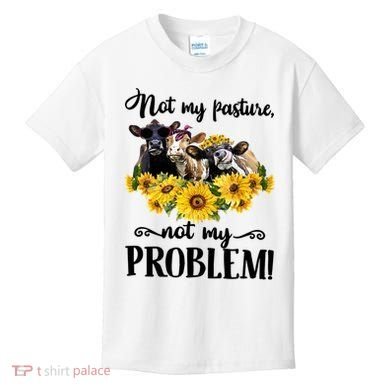Cow Sunflowers Not My Pasture Not My Problem Kids T-Shirt