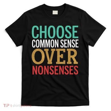 Common Sense Over Nonsense T-Shirt