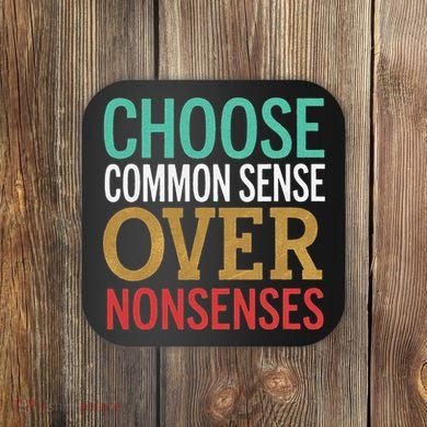 Common Sense Over Nonsense Coaster