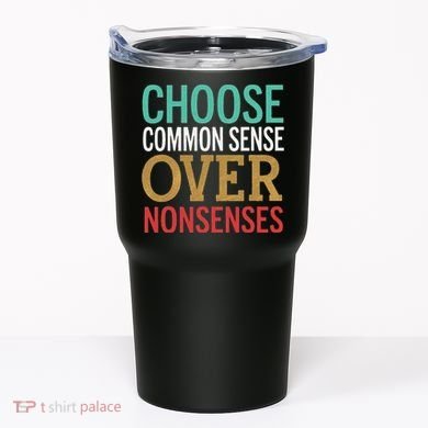 Common Sense Over Nonsense Tumbler