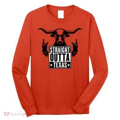 Cool Straight Outta Texas Long Horn Bull Long Sleeve Shirt