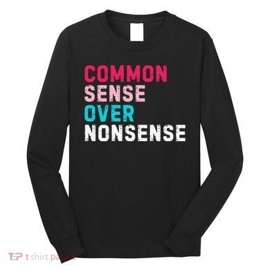 Common Sense Over Nonsense Long Sleeve Shirt