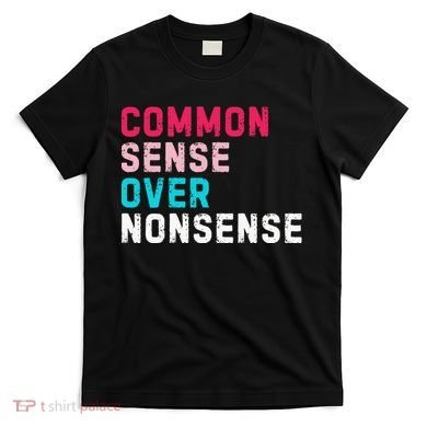 Common Sense Over Nonsense T-Shirt
