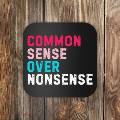 Common Sense Over Nonsense Coaster