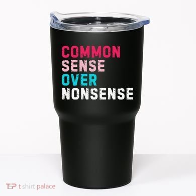 Common Sense Over Nonsense Tumbler