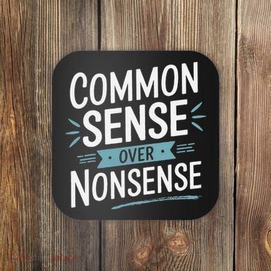 Common Sense Over Nonsense Coaster