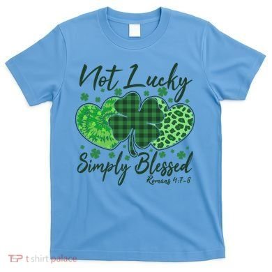 Cute St. Patrick's Day Not Lucky Simply Blessed Romans 4: 78 T-Shirt