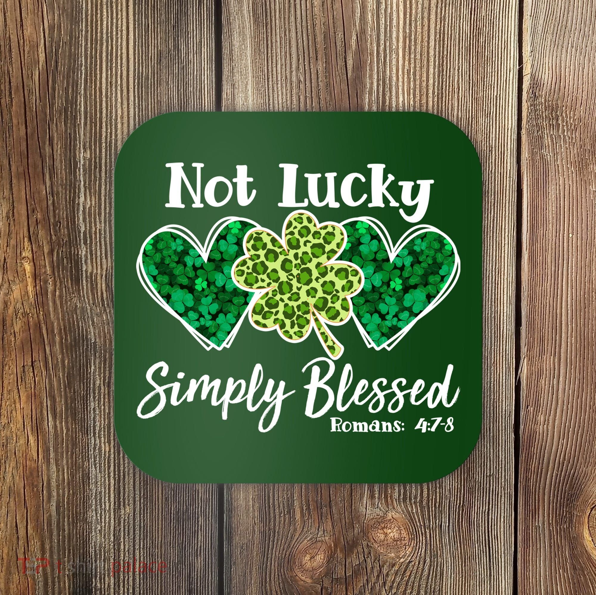 Cute St Patricks Day Not Lucky Simply Blessed Romans 4: 7 8 Coaster
