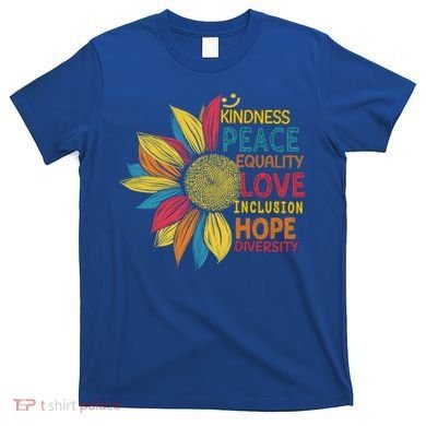 Colorful Sunflower Peace Love Inclusion Equality Diversity Gift T-Shirt
