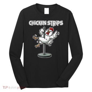 Chicken Strips Pun Funny Sarcastic Life Quotes Jokes Humor Long Sleeve Shirt
