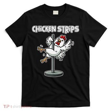 Chicken Strips Pun Funny Sarcastic Life Quotes Jokes Humor T-Shirt