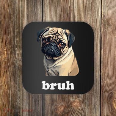 Cute Suspicious Pug says Bruh Funny Dog Coaster