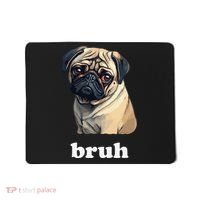 Cute Suspicious Pug says Bruh Funny Dog Mousepad thumb 0