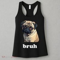 Cute Suspicious Pug says Bruh Funny Dog Women's Tank Top thumb 3
