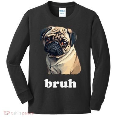 Cute Suspicious Pug says Bruh Funny Dog Kids Long Sleeve Shirt