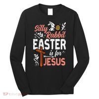 Christian Silly Rabbit Easter For Jesus Long Sleeve Shirt thumb 0