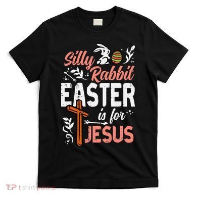 Christian Silly Rabbit Easter For Jesus T-Shirt