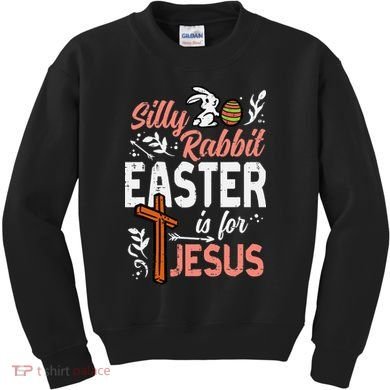 Christian Silly Rabbit Easter For Jesus Kids Sweatshirt