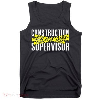 Construction Supervisor Road Worker Construction Worker Road Tank Top