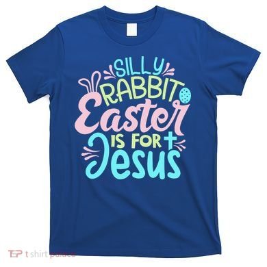 Colorful Silly Rabbit Easter Is For Jesus Christ Funny T-Shirt