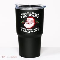 Christmas Santa So Tell Me What You Want Xmas Gift Quote Tumbler thumb 0