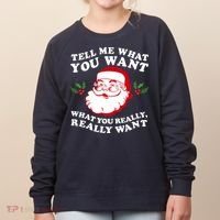 Christmas Santa So Tell Me What You Want Xmas Gift Quote Women's Sweatshirt thumb 0