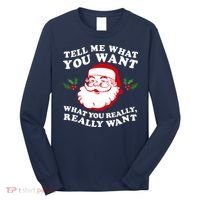 Christmas Santa So Tell Me What You Want Xmas Gift Quote Long Sleeve Shirt thumb 0
