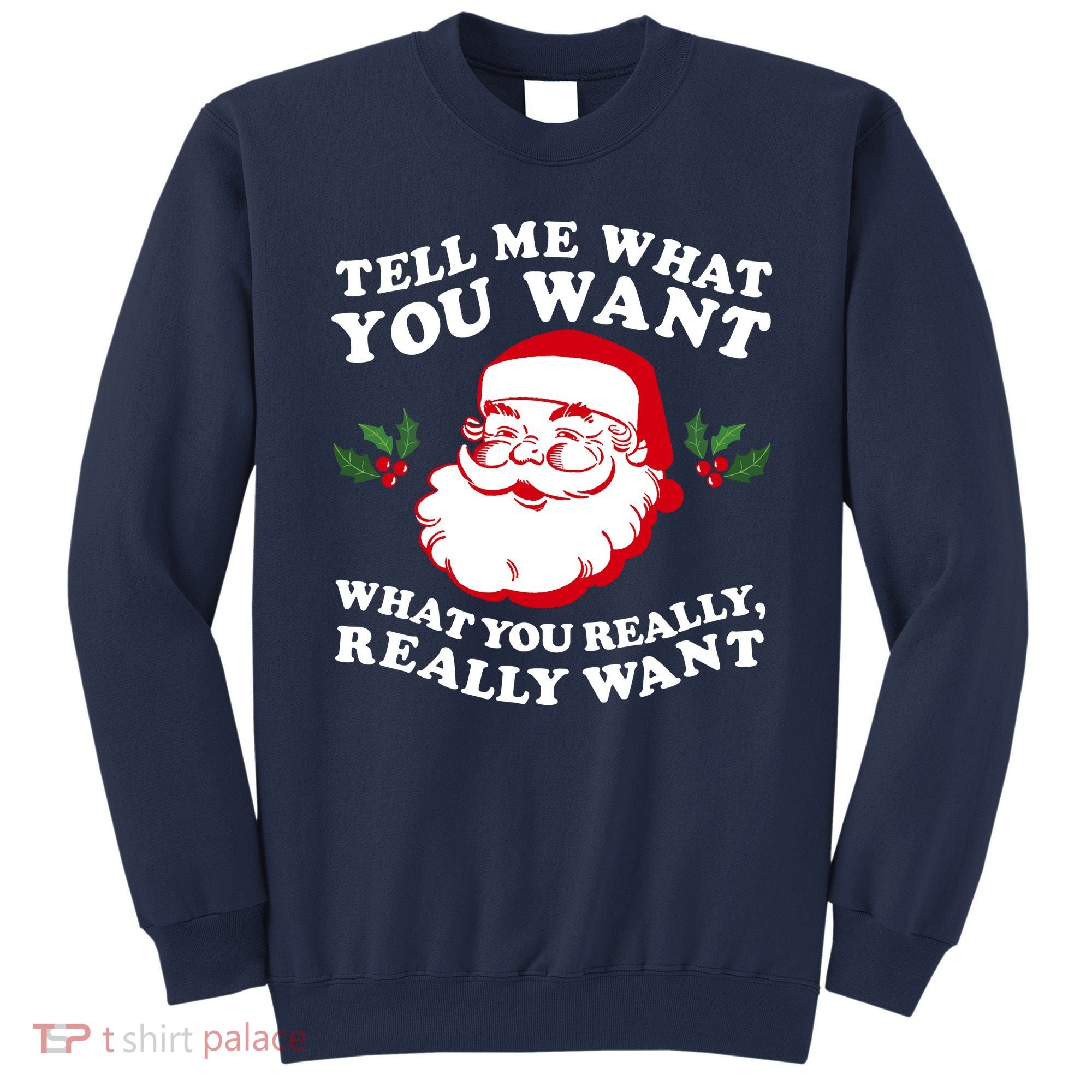 Christmas Santa So Tell Me What You Want Xmas Gift Quote Sweatshirt