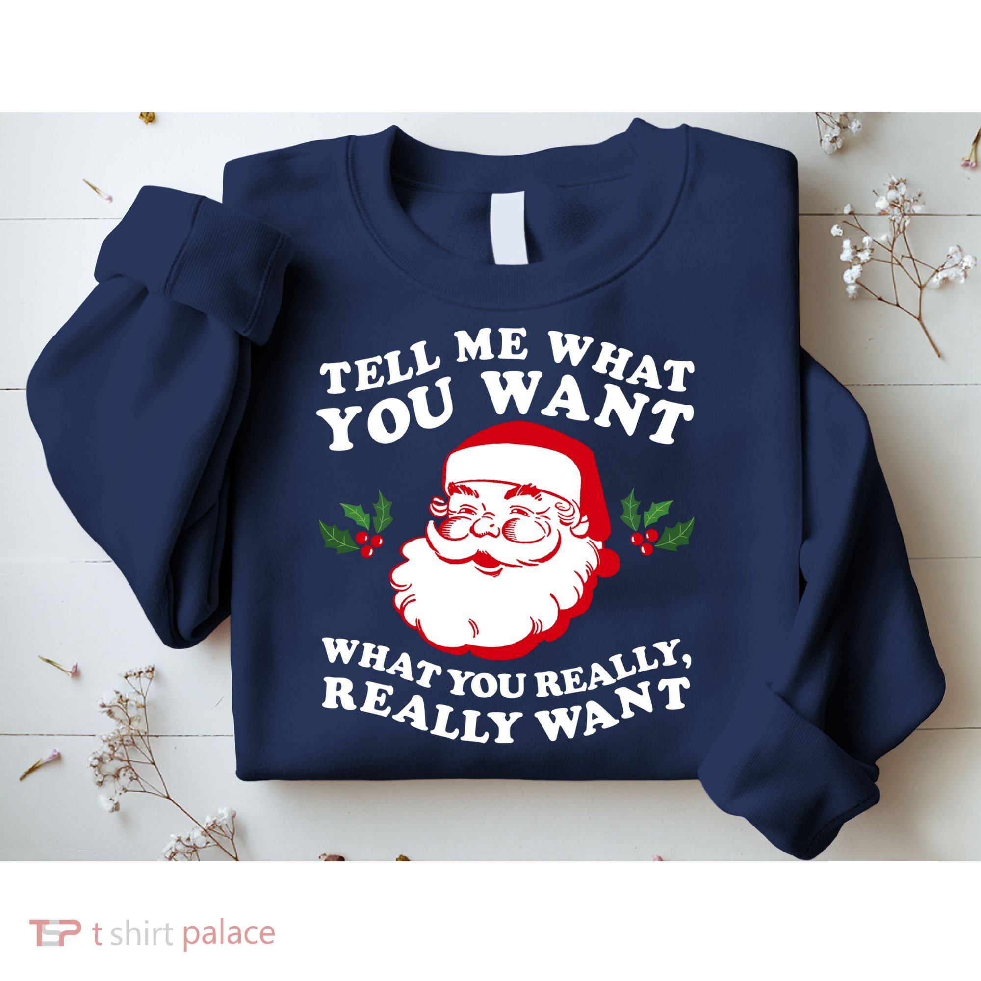 Christmas Santa So Tell Me What You Want Xmas Gift Quote Sweatshirt