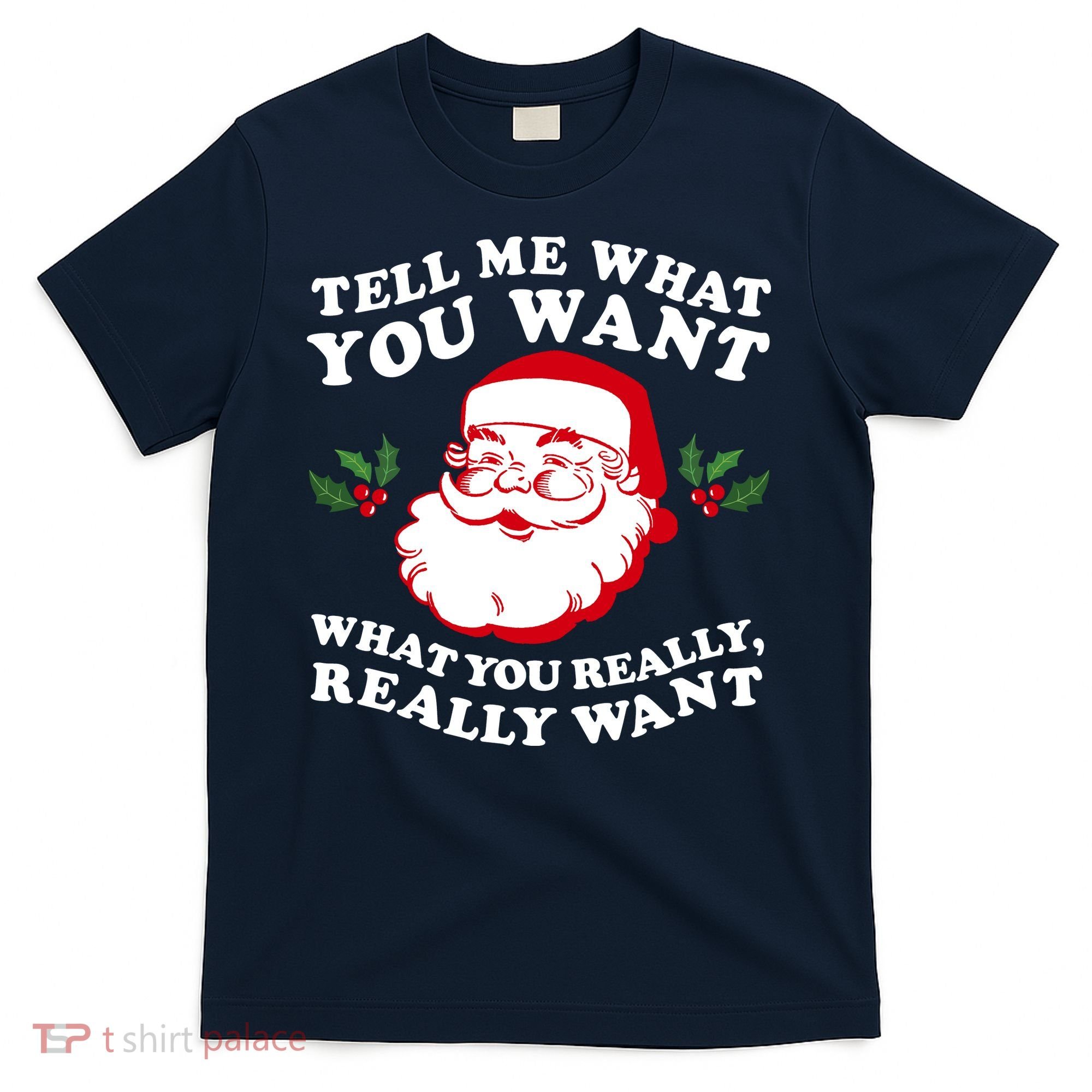 Christmas Santa So Tell Me What You Want Xmas Gift Quote T-Shirt