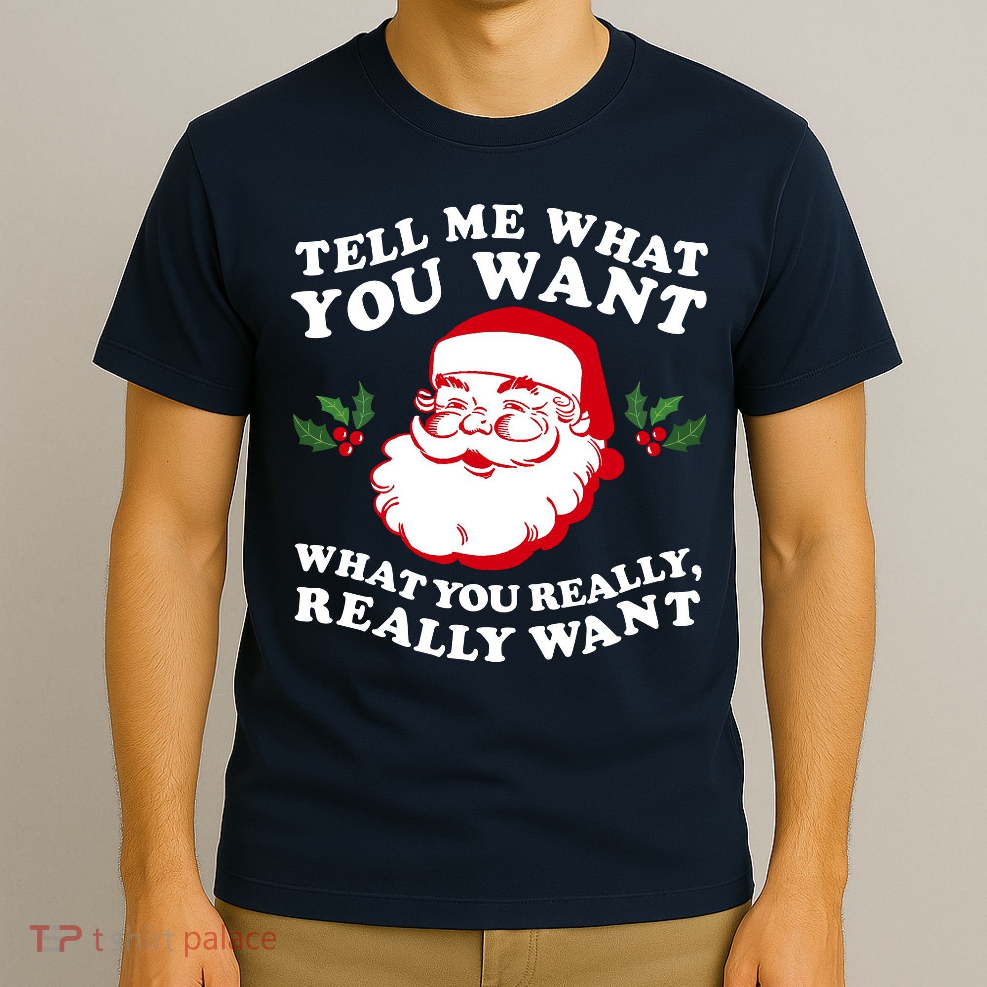 Christmas Santa So Tell Me What You Want Xmas Gift Quote T-Shirt