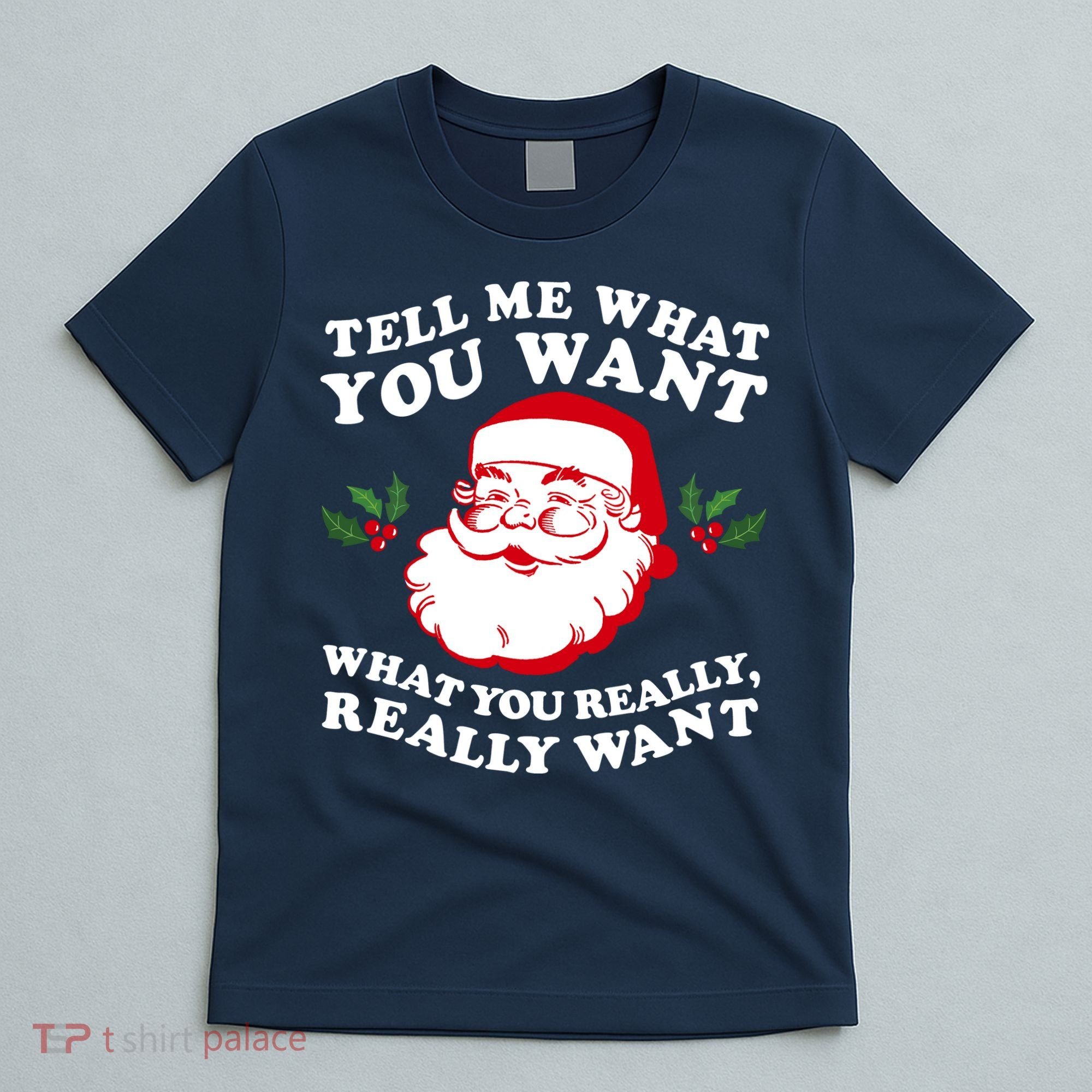 Christmas Santa So Tell Me What You Want Xmas Gift Quote T-Shirt