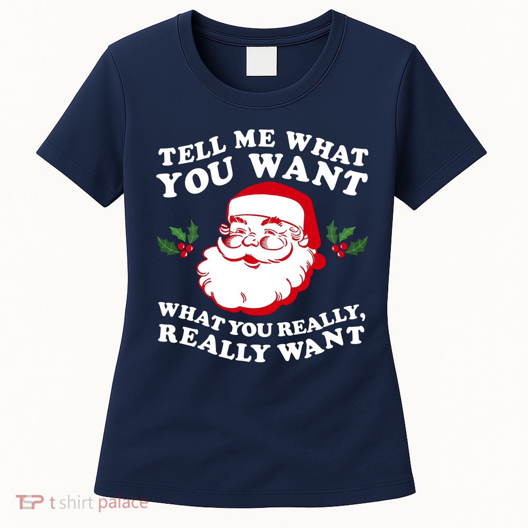 Christmas Santa So Tell Me What You Want Xmas Gift Quote Women's T-Shirt