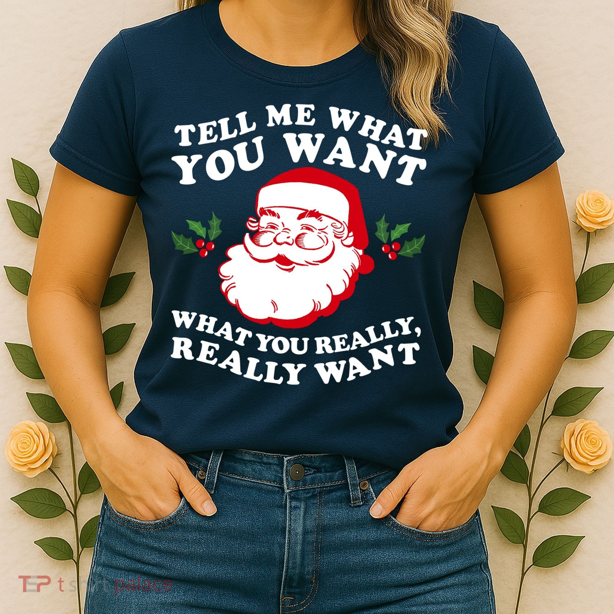 Christmas Santa So Tell Me What You Want Xmas Gift Quote Women's T-Shirt