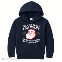 Christmas Santa So Tell Me What You Want Xmas Gift Quote Kids Hoodie thumb 0