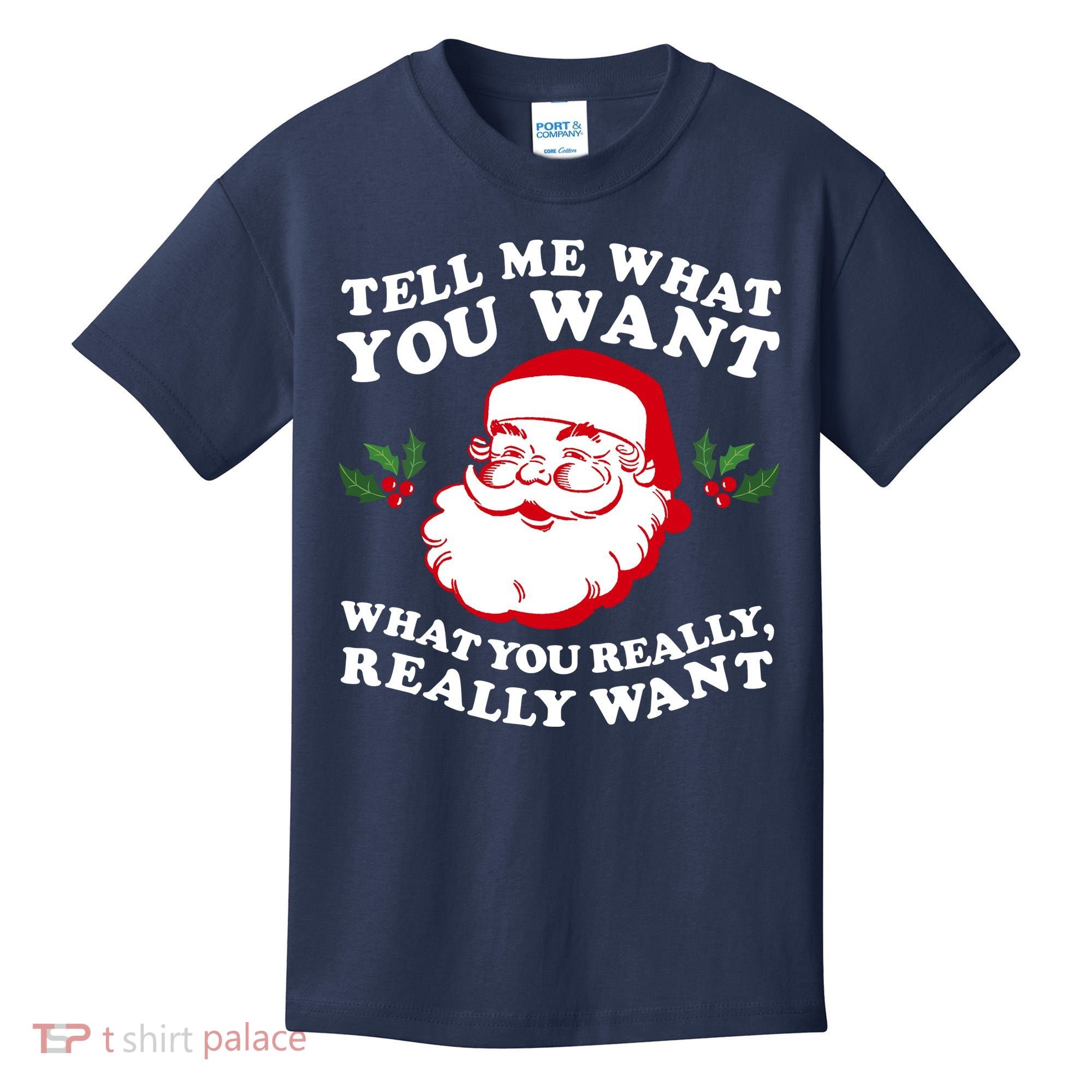 Christmas Santa So Tell Me What You Want Xmas Gift Quote Kids T-Shirt