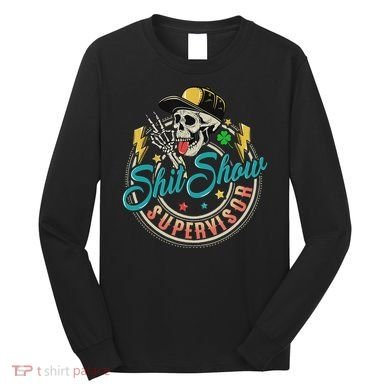 Cool Shit Show Supervisor Skull Hilarious Vintage Long Sleeve Shirt