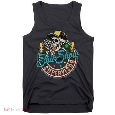 Cool Shit Show Supervisor Skull Hilarious Vintage Tank Top