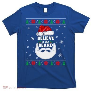 Christmas Snow Santa Believe In The Beard Ugly Sweater Gift T-Shirt
