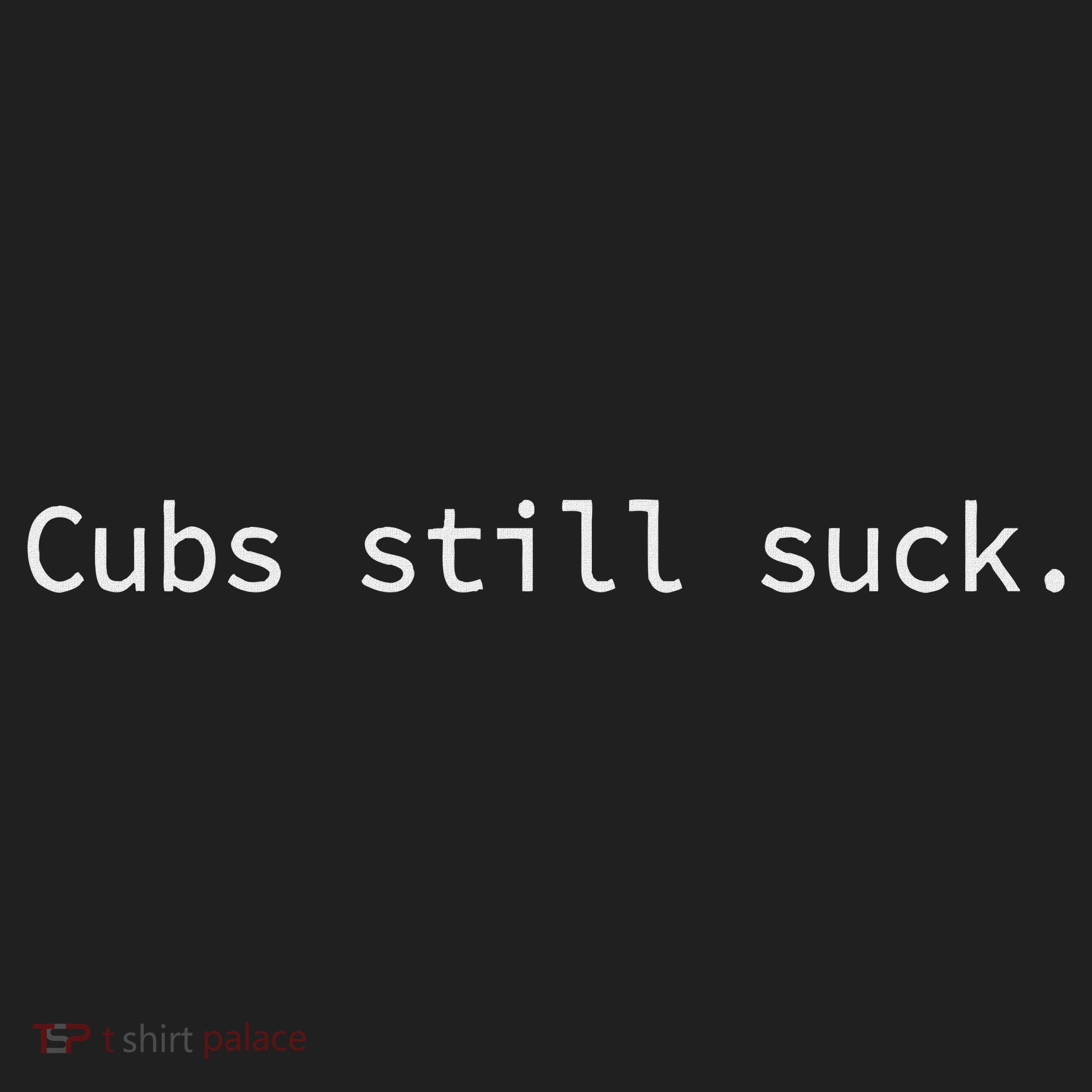 Cubs Still Suck Funny And Minimal Hat