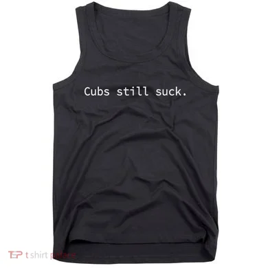 Cubs Still Suck Funny And Minimal Tank Top