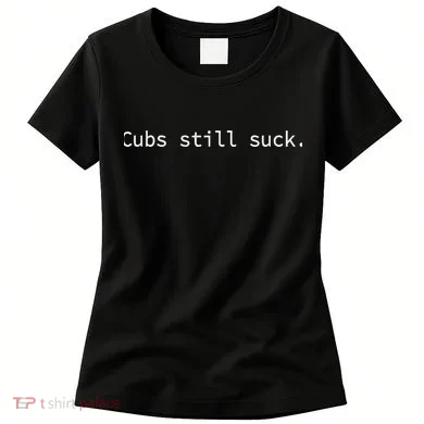 Cubs Still Suck Funny And Minimal Women's T-Shirt