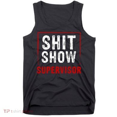 Cool Shit Show Supervisor Hilarious Vintage For Adults Tank Top